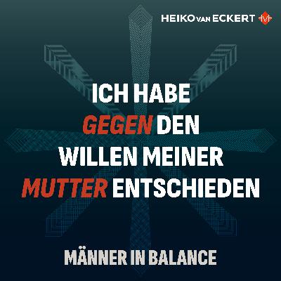 Ich habe gegen den Willen meiner Mutter entschieden