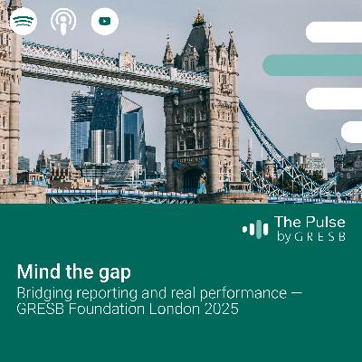 Mind the gap: Bridging reporting and real performance — GRESB Foundation London 2025 Mind the gap: Bridging reporting and real performance — GRESB Foundation London 2025
