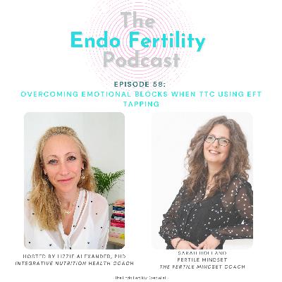 EF#58: Overcoming Emotional Blocks When TTC using EFT Tapping with Sarah Holland