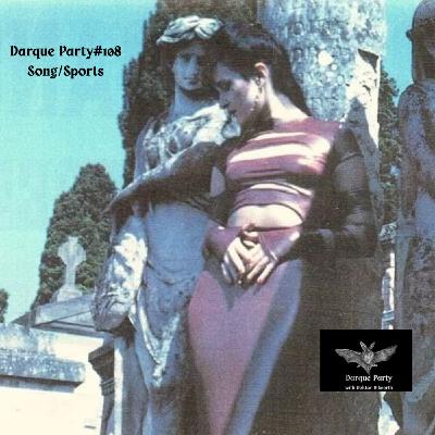 Episode 108: Darque Party #108  - Song/Sports Episode 108: Darque Party #108  - Song/Sports
