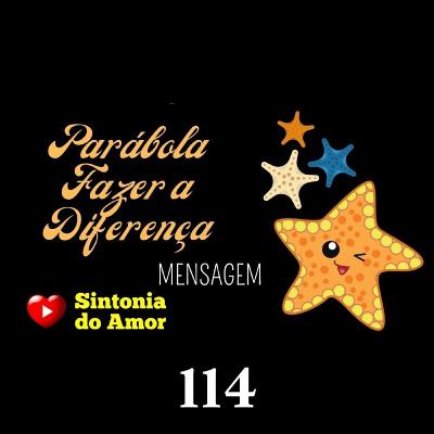 114 - Mensagem | Parábola Fazer a Diferença | Sintonia do Amor 114 - Mensagem | Parábola Fazer a Diferença | Sintonia do Amor