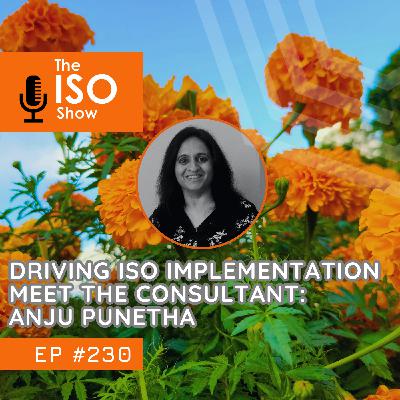#230 Driving ISO Implementation – Meet the Consultant: Anju Punetha