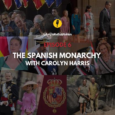 Episode 6 - Spanish Monarchy Unveiled w/ Carolyn Harris