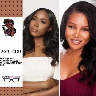 BGN #306 | Nia Jervier & L’lerrèt Jazelle of Showtime's 'The Chi'