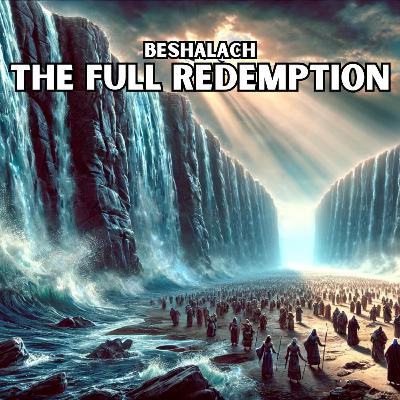 Beshalach - The Full Redemption