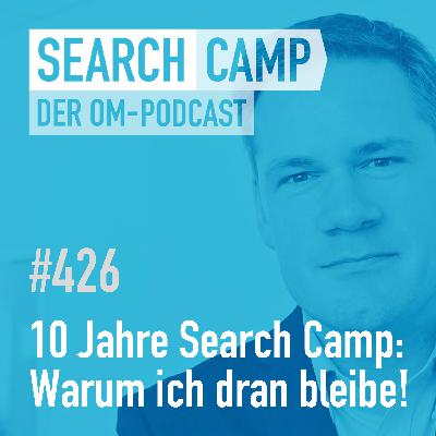 10 Jahre Search Camp: Warum es den Podcast immer noch gibt! [Search Camp 426]