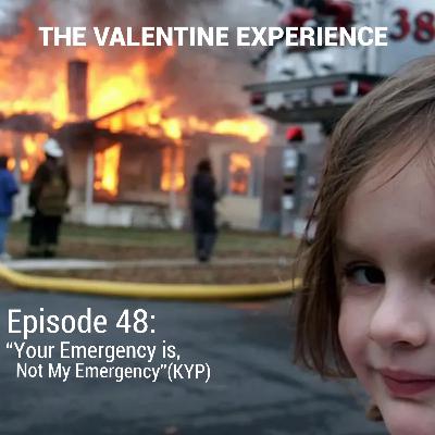 Episode 48: "Your Emergency Is Not My Emergency"(KYP)