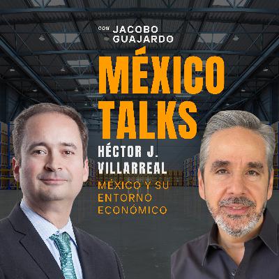 EPISODIO 14: HÉCTOR VILLARREAL, México y Su Entorno Económico