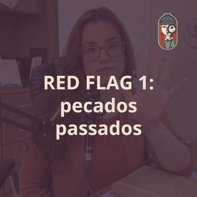 EP. 74 - RED FLAG 1 para SOLTEIRAS: cuidado com o ACUSADOR