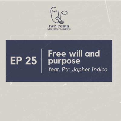 Ep 25 | Free Will and Purpose feat. Ptr. Japhet Indico