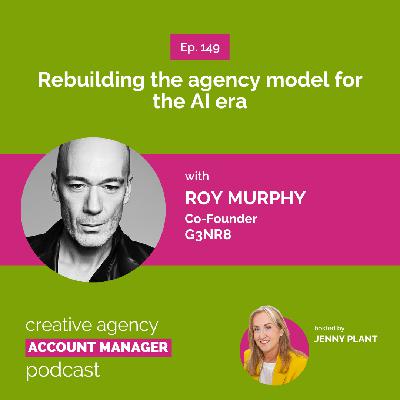 Rebuilding the agency model for the AI era, with Roy Murphy