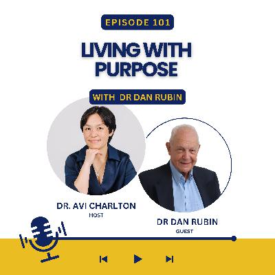 Episode 101. Living with Purpose with Dr Dan Episode 101. Living with Purpose with Dr Dan
