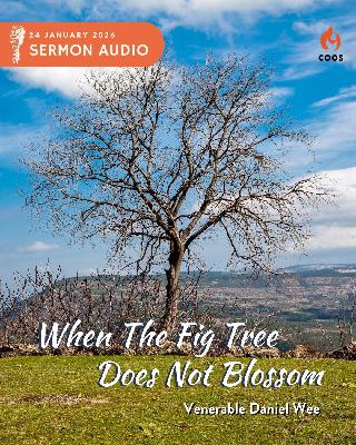 When The Fig Tree Does Not Blossom - [COOS Weekend Service - Ven Daniel Wee]