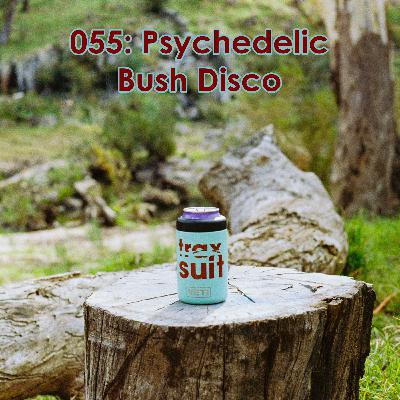 Ep 055: Traxsuit @ Psychedelic Bush Disco - May 2024