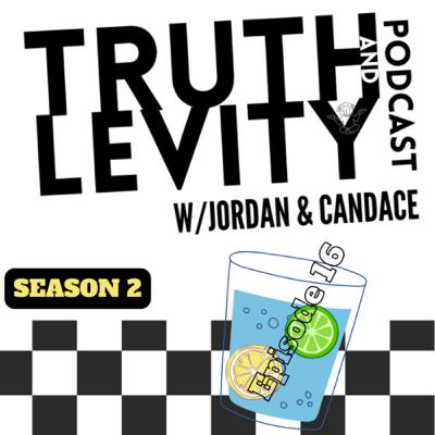 Truth and Levity w/Jordan & Candace Season 2 Episode 16 Making Water out of Lemons and Limes
