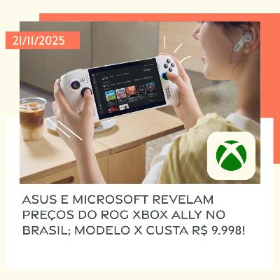 21/11/2025 – Asus e Microsoft revelam preços do ROG Xbox Ally no Brasil; modelo X custa R$ 9.998! 21/11/2025 – Asus e Microsoft revelam preços do ROG Xbox Ally no Brasil; modelo X custa R$ 9.998!