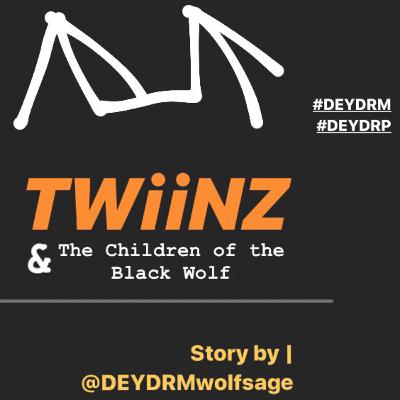 TWiiNZ & The Children of The Black Wolf | CH 1 | DEYDRM (DEY DREAM)