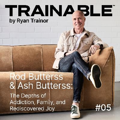 Rod Butterss & Ash Butterss: The Depths of Addiction, Family, and Rediscovered Joy