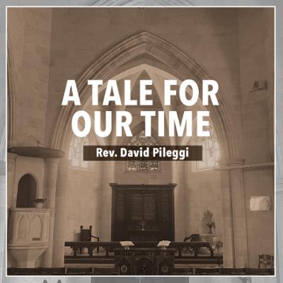 A Tale for Our Time - Rev. David Pileggi