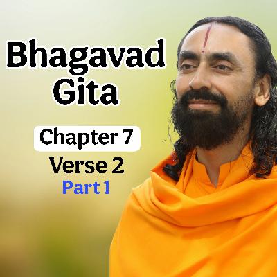 02. Knowledge and Devotion: The Twin Keys to Experiencing God — Teachings from Bhagavad Gita Chapter 7