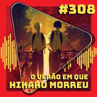 #308 O Verão em que o Hikaru Morreu #308 O Verão em que o Hikaru Morreu