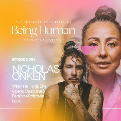 084 When He Holds, She Opens: Masculine & Feminine Polarity in Love With Nicky Clinch & Nick Onken