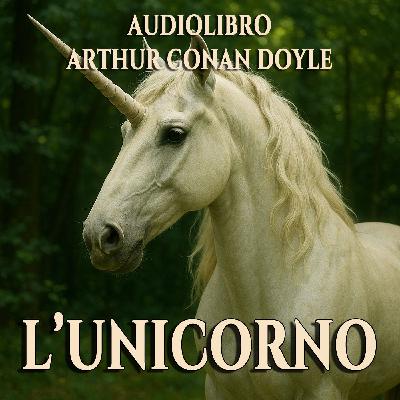 L’Unicorno – Arthur Conan Doyle (Audiolibro)