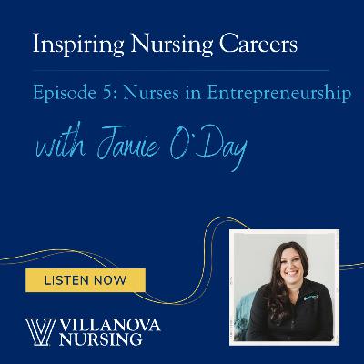Inspiring Careers in Nursing: Nurses in Entrepreneurship with Jamie O'Day