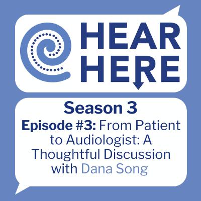 #3: From Patient to Audiologist: A Thoughtful Discussion with Dana Song