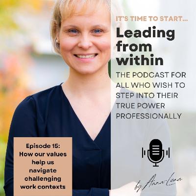 Episode 15: How our values help us navigate challenging work contexts Episode 15: How our values help us navigate challenging work contexts