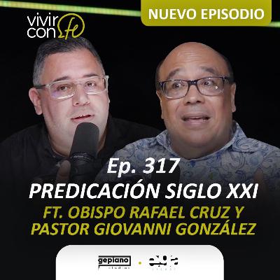 317. Predicación Siglo XX1 - Ft. Obispo Rafael Cruz y pastor Giovanni González