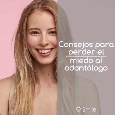 Consejos para perder el miedo al odontólogo