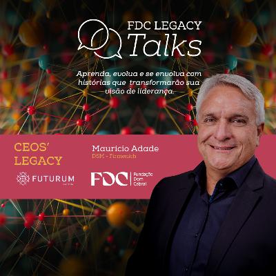 FDC Legacy Talks #7 - Mauricio Adade: liderança global e transformadora