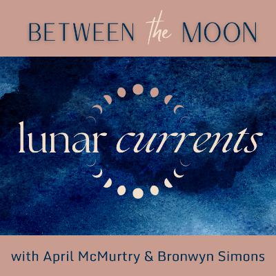 13. Lunar Currents: Eclipse Alchemy with Bronwyn Simons