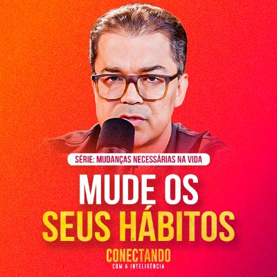 Conectando com a Inteligência #278 - Quais hábitos devemos mudar