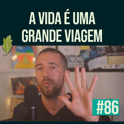 #86 Pensamentos e práticas para uma mudança de vida