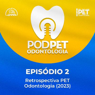 #2 - PODPET - Retrospectiva PET Odontologia (2023)