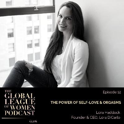 The Power of Self-Love & Orgasms with Lora Haddock