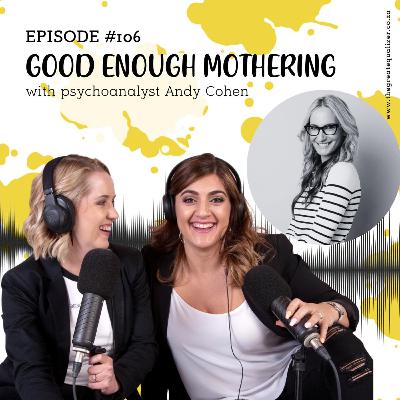 Episode 106 | GOOD ENOUGH MOTHERING with psychoanalyst Andy Cohen Episode 106 | GOOD ENOUGH MOTHERING with psychoanalyst Andy Cohen