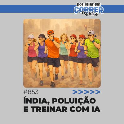 PFC Debate 853 - Índia, poluição e treinar com IA