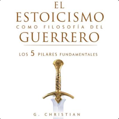 #13 Estoicismo como filosofía del guerrero de Gerald Christian