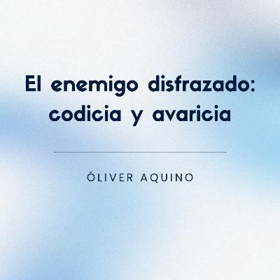 El enemigo disfrazado: codicia y avaricia | Conferencia 26-10-25