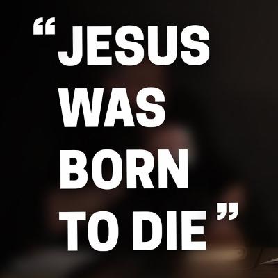 CWD Episode 198: Was Jesus Born to Die? CWD Episode 198: Was Jesus Born to Die?