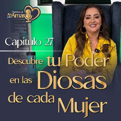 Capítulo 27: Descubre tu poder en las Diosas de cada Mujer