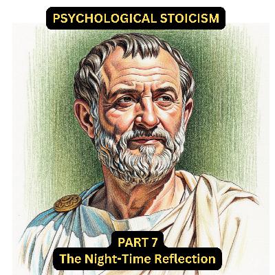Psychological Stoicism Part 7 - The Night-Time Reflection