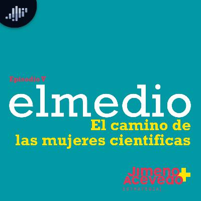Episodio 5: El camino de las mujeres científicas