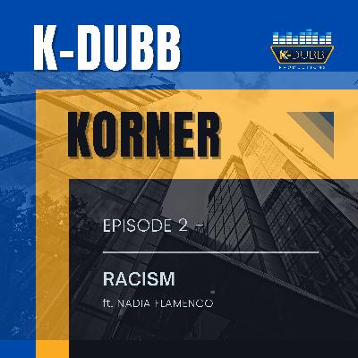 K-Dubb Korner Ep. 2 - Racism In 2020