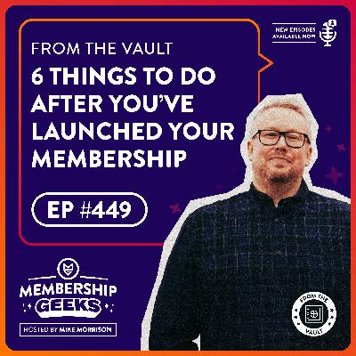 449 - From The Vault: 6 Things to Do After You’ve Launched Your Membership 449 - From The Vault: 6 Things to Do After You’ve Launched Your Membership