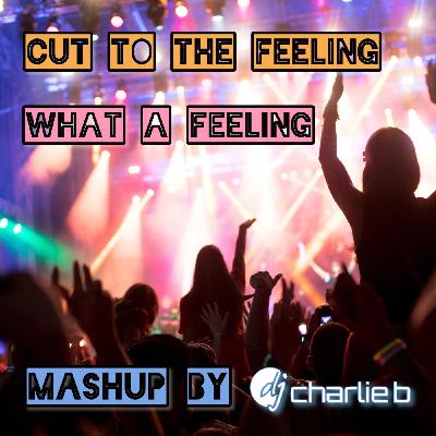 Episode 33: Cut To The Feeling / What A Feeling - Anthem Mashup