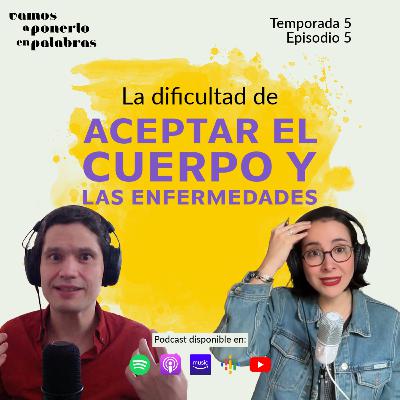 T05 Episodio 5 / La dificultad de aceptar el cuerpo y las enfermedades T05 Episodio 5 / La dificultad de aceptar el cuerpo y las enfermedades